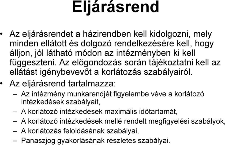 Az eljárásrend tartalmazza: Az intézmény munkarendjét figyelembe véve a korlátozó intézkedések szabályait, A korlátozó intézkedések maximális