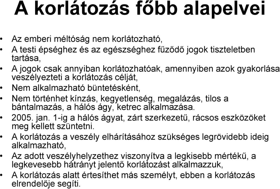 2005. jan. 1-ig a hálós ágyat, zárt szerkezetű, rácsos eszközöket meg kellett szüntetni.