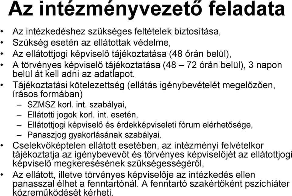 szabályai, Ellátotti jogok korl. int. esetén, Ellátottjogi képviselő és érdekképviseleti fórum elérhetősége, Panaszjog gyakorlásának szabályai.