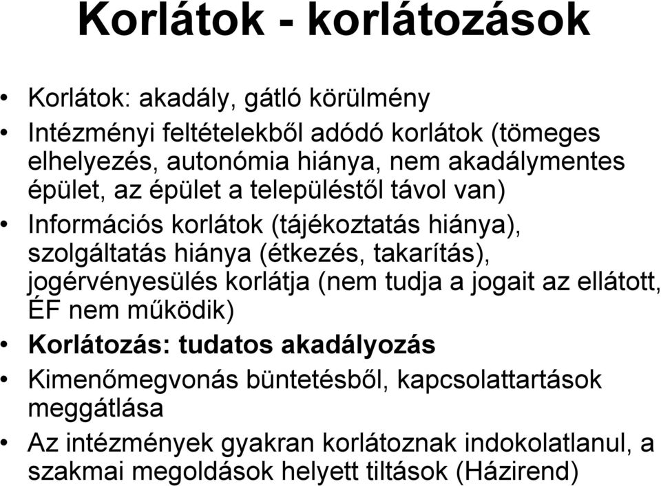 (étkezés, takarítás), jogérvényesülés korlátja (nem tudja a jogait az ellátott, ÉF nem működik) Korlátozás: tudatos akadályozás