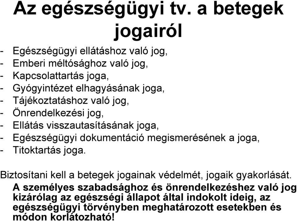 joga, - Tájékoztatáshoz való jog, - Önrendelkezési jog, - Ellátás visszautasításának joga, - Egészségügyi dokumentáció megismerésének a joga,