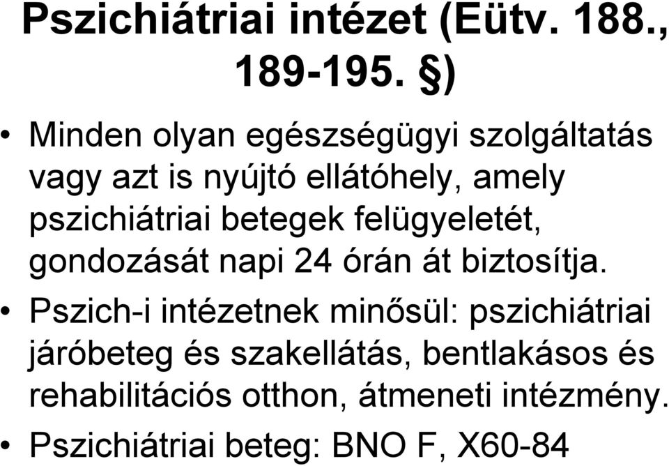 pszichiátriai betegek felügyeletét, gondozását napi 24 órán át biztosítja.
