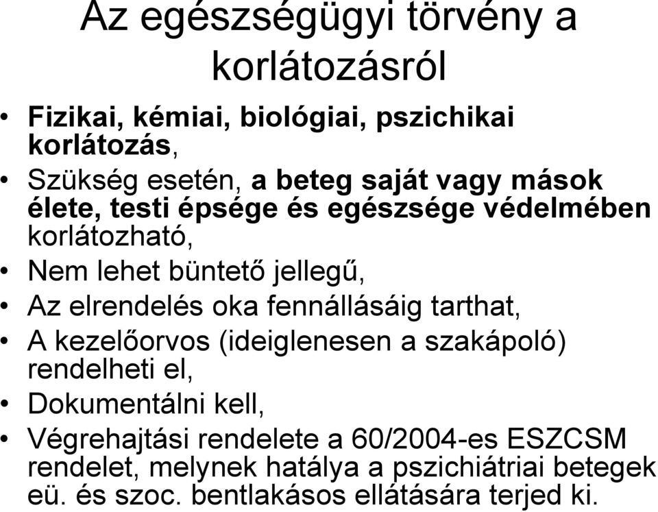 oka fennállásáig tarthat, A kezelőorvos (ideiglenesen a szakápoló) rendelheti el, Dokumentálni kell, Végrehajtási