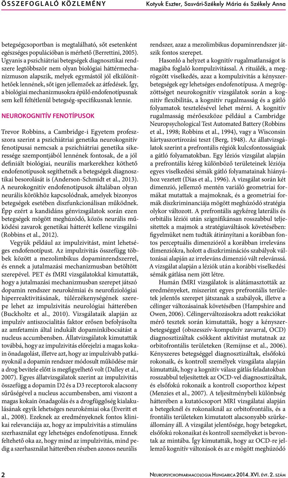 átfedések. Így, a biológiai mechanizmusokra épülő endofenotípusnak sem kell feltétlenül betegség-specifikusnak lennie.