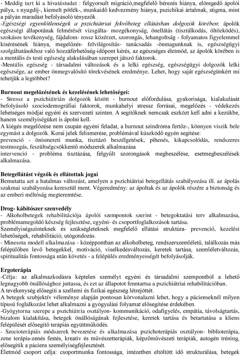 -Egészségi egyenlőtlenségek a pszichiátriai fekvőbeteg ellátásban dolgozók körében: ápolók egészségi állapotának felmérését vizsgálta- mozgékonyság, önellátás (tisztálkodás, öltözködés), szokásos