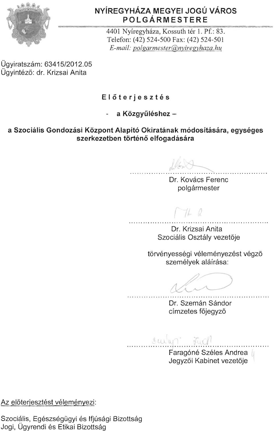 Krizsai Anita Előterjesztés a Közgyűléshez a Szociális Gondozási Központ Alapító Okiratának módosítására, egységes szerkezetben történő elfogadására........... /. ~~.~.~................... Dr.