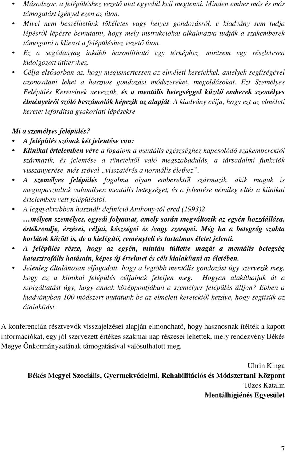 vezető úton. Ez a segédanyag inkább hasonlítható egy térképhez, mintsem egy részletesen kidolgozott útitervhez.