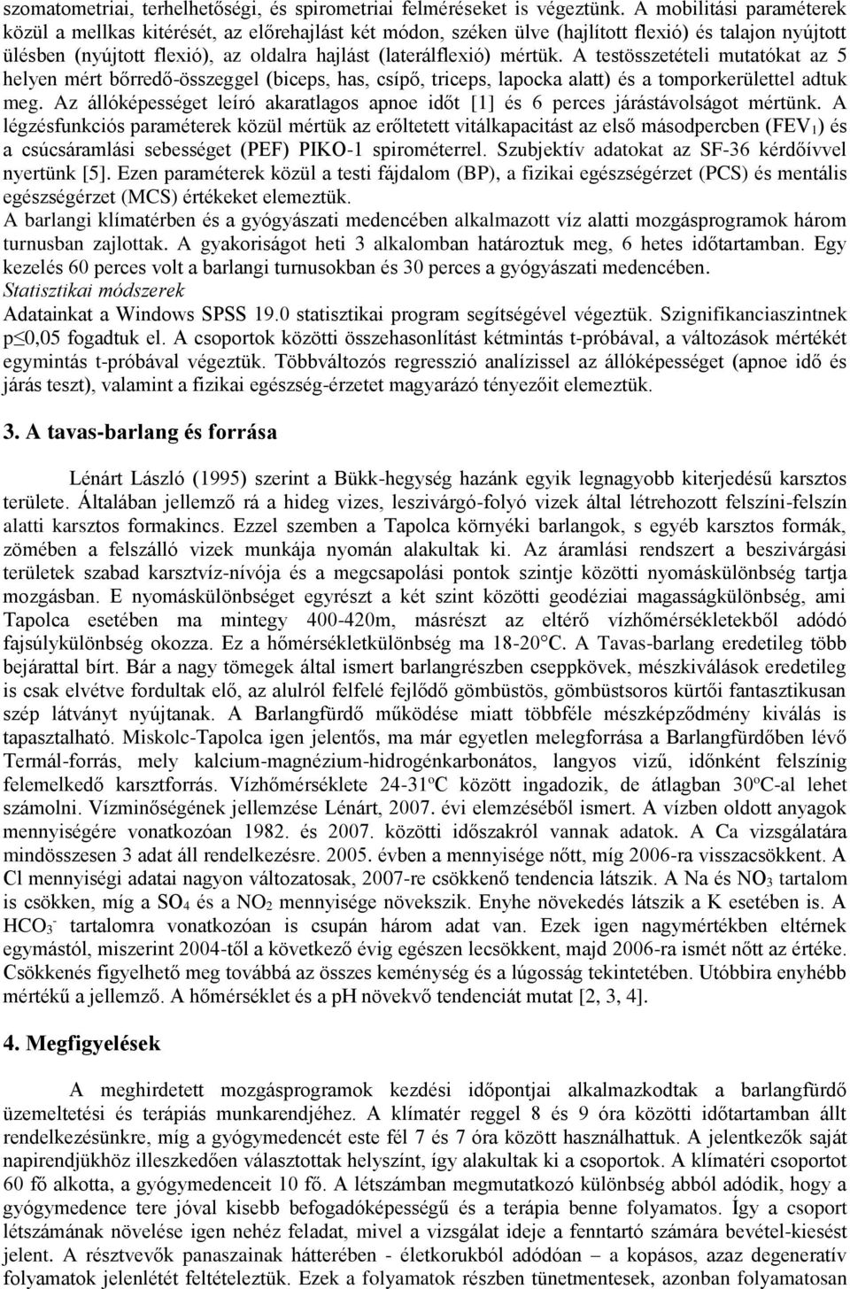 A testösszetételi mutatókat az 5 helyen mért bőrredő-összeggel (biceps, has, csípő, triceps, lapocka alatt) és a tomporkerülettel adtuk meg.