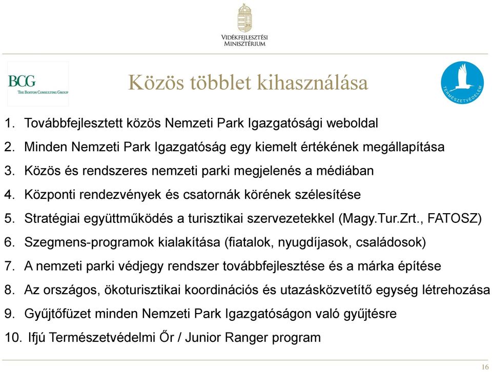 Stratégiai együttműködés a turisztikai szervezetekkel (Magy.Tur.Zrt., FATOSZ) 6. Szegmens-programok kialakítása (fiatalok, nyugdíjasok, családosok) 7.