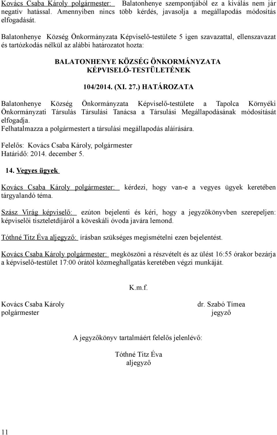 Felhatalmazza a polgármestert a társulási megállapodás aláírására. Felelős: Kovács Csaba Károly, polgármester Határidő: 2014. december 5. 14.