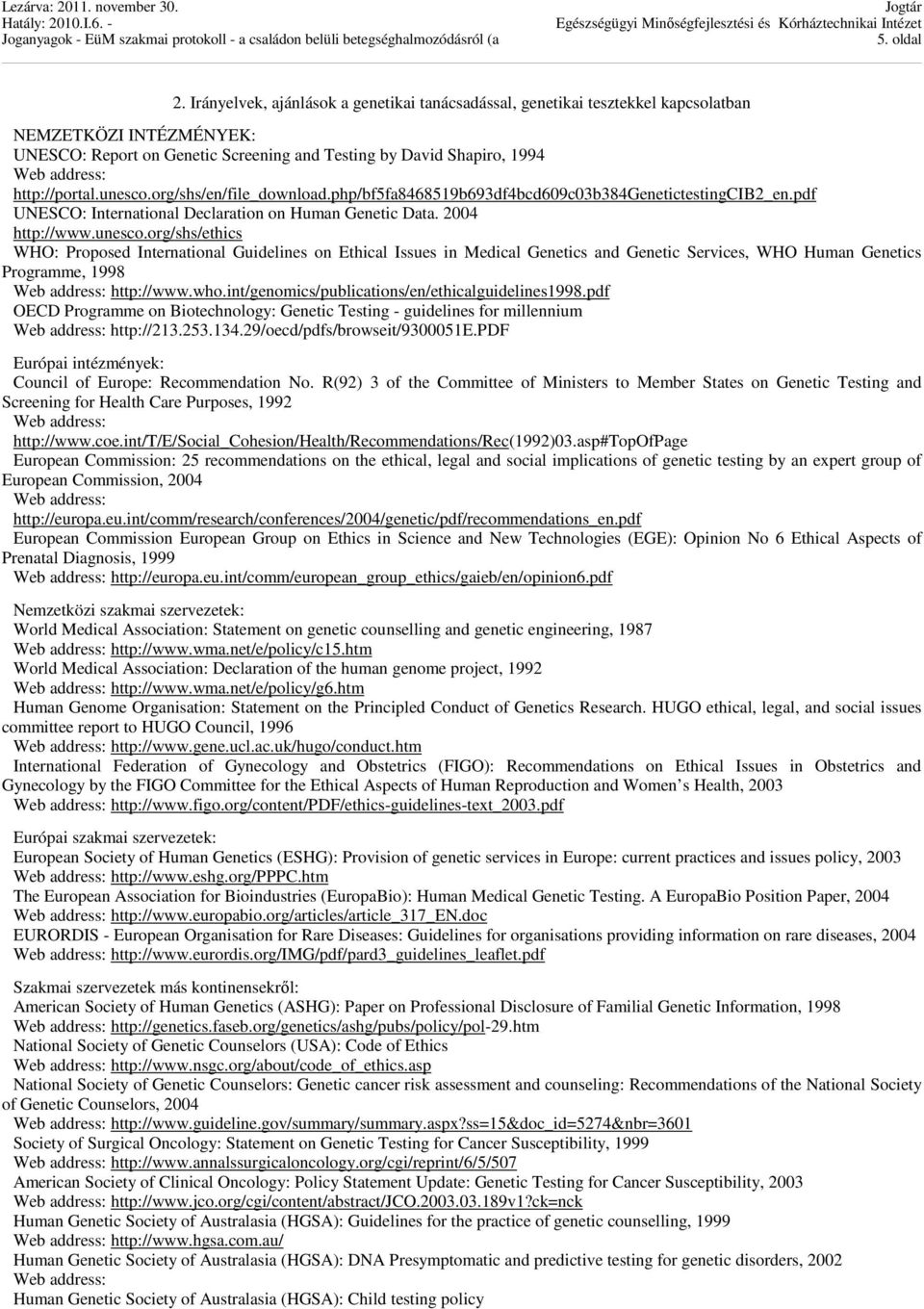 org/shs/en/file_download.php/bf5fa8468519b693df4bcd609c03b384genetictestingcib2_en.pdf UNESCO: International Declaration on Human Genetic Data. 2004 http://www.unesco.