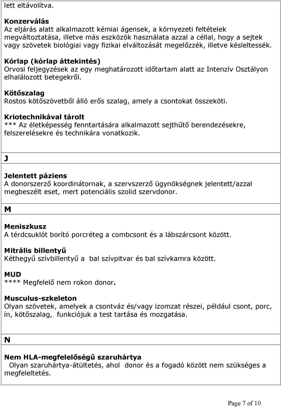 elváltozását megelőzzék, illetve késleltessék. Kórlap (kórlap áttekintés) Orvosi feljegyzések az egy meghatározott időtartam alatt az Intenzív Osztályon elhalálozott betegekről.