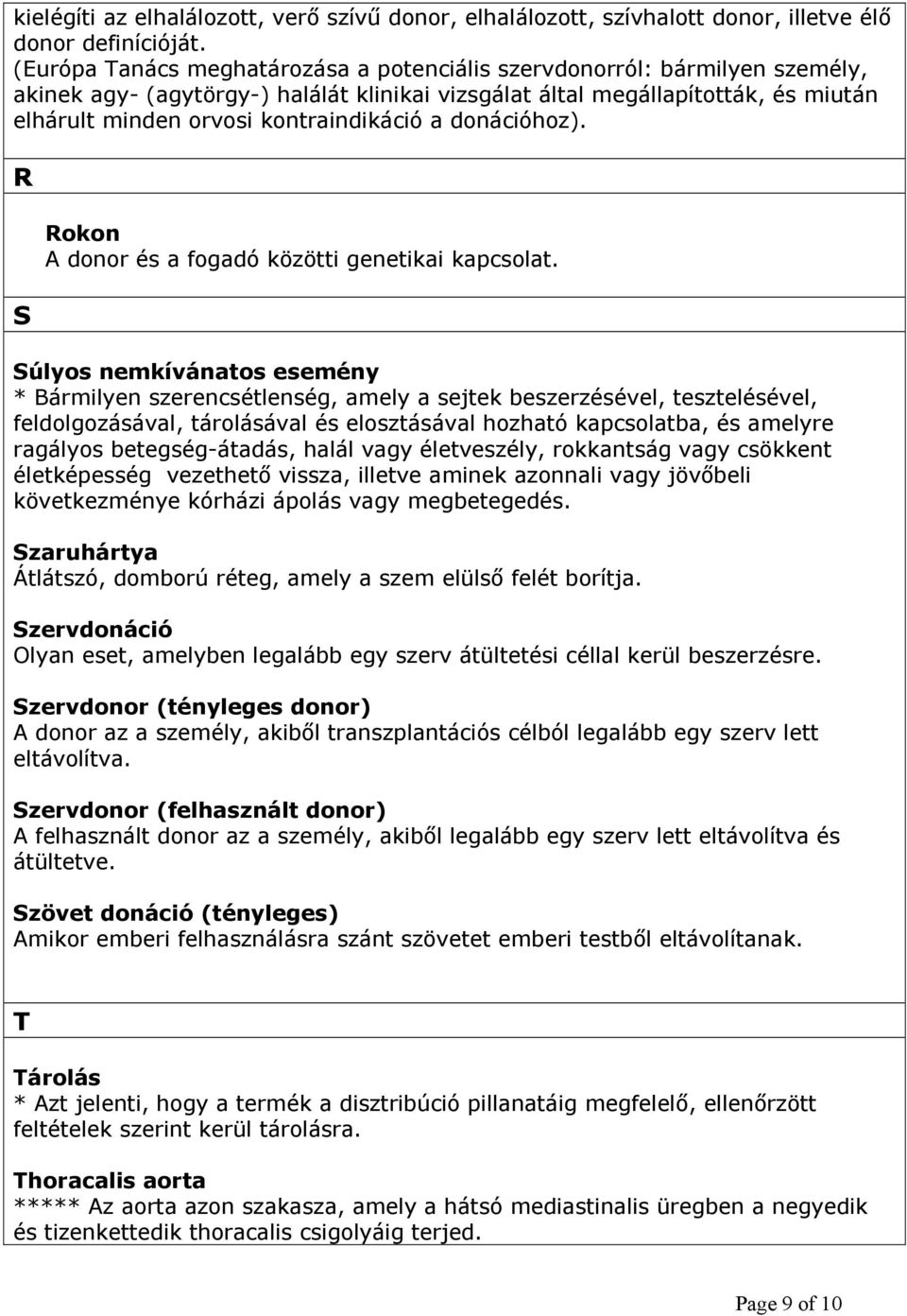 a donációhoz). R S Rokon A donor és a fogadó közötti genetikai kapcsolat.