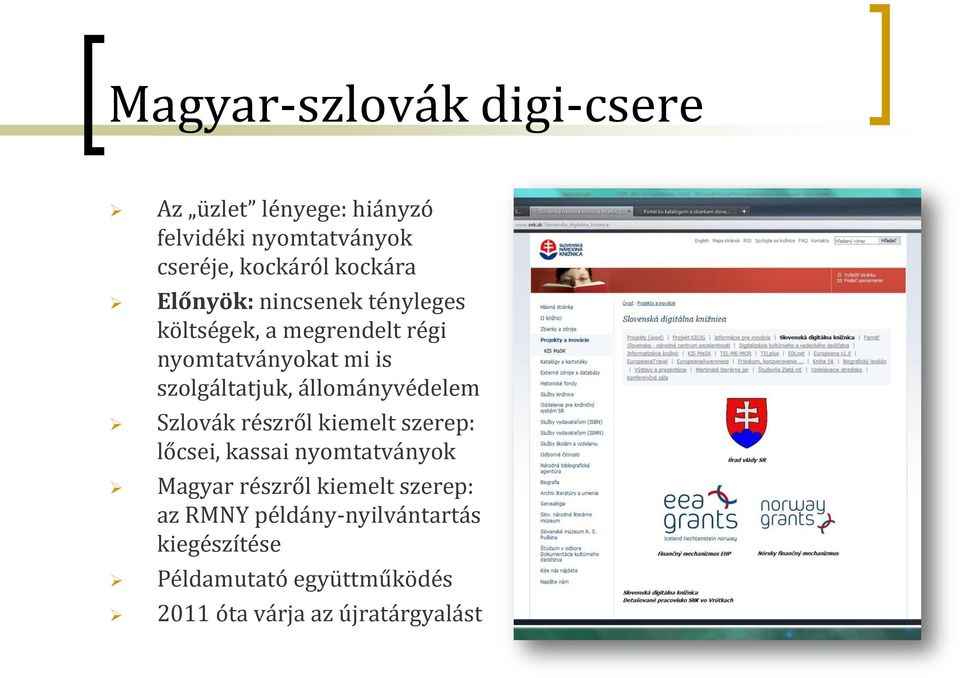 állományvédelem Szlovák részről kiemelt szerep: lőcsei, kassai nyomtatványok Magyar részről kiemelt