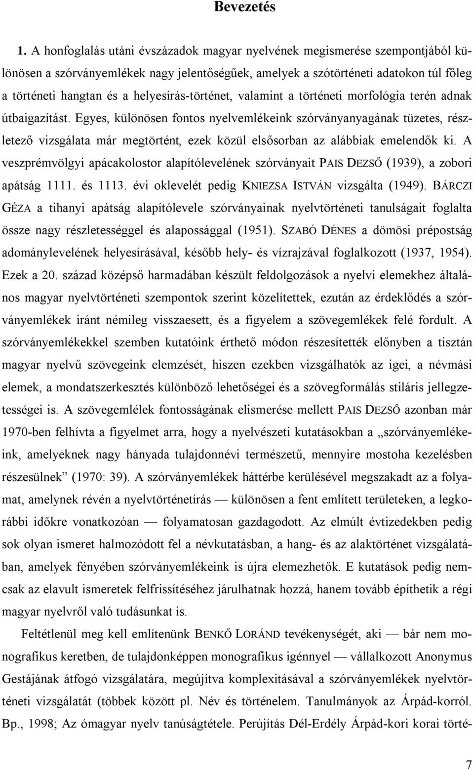 helyesírás-történet, valamint a történeti morfológia terén adnak útbaigazítást.