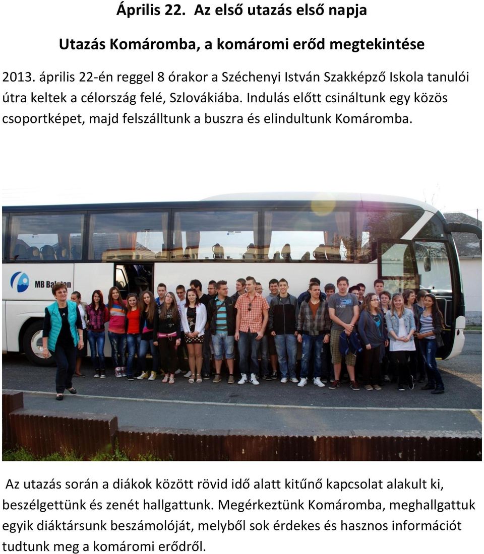 Indulás előtt csináltunk egy közös csoportképet, majd felszálltunk a buszra és elindultunk Komáromba.