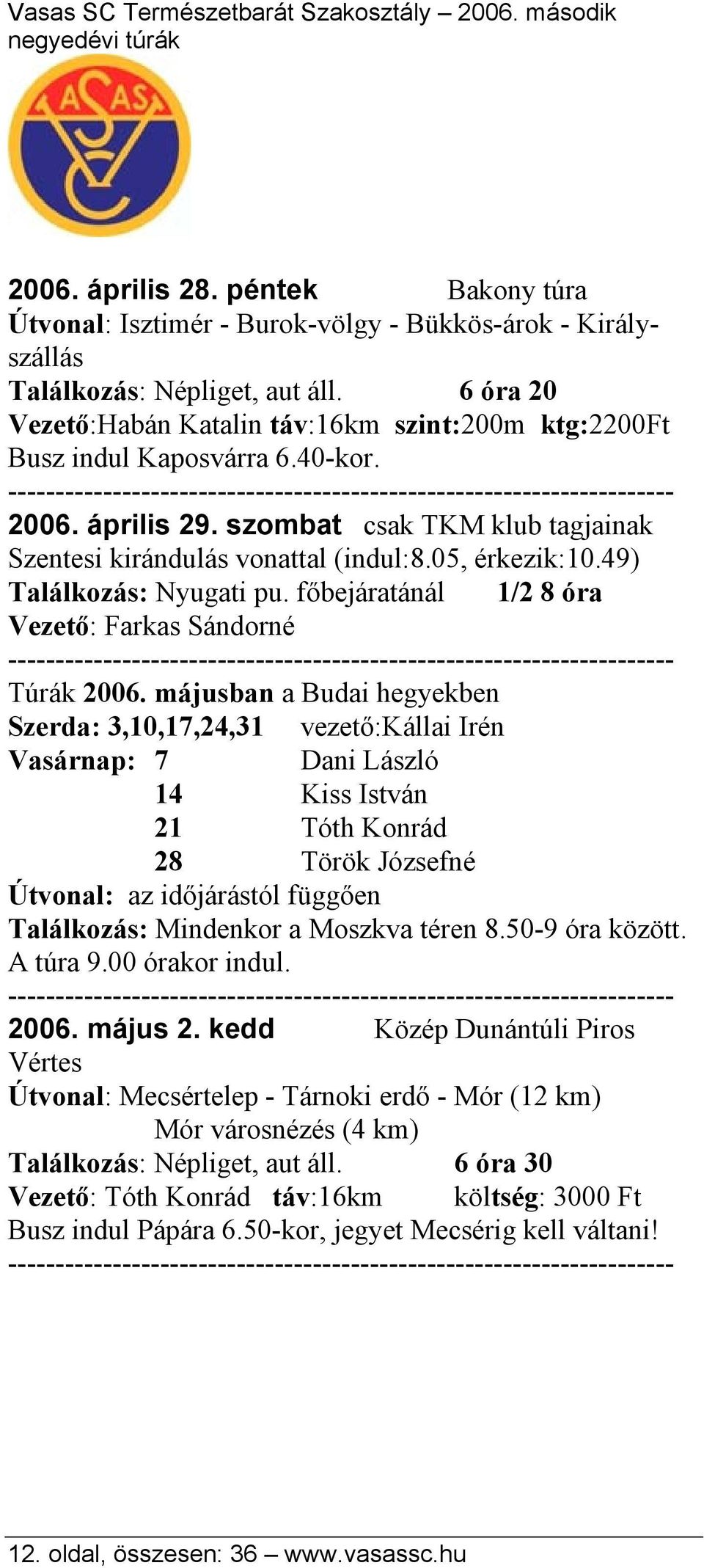 49) Találkozás: Nyugati pu. főbejáratánál 1/2 8 óra Vezető: Farkas Sándorné Túrák 2006.