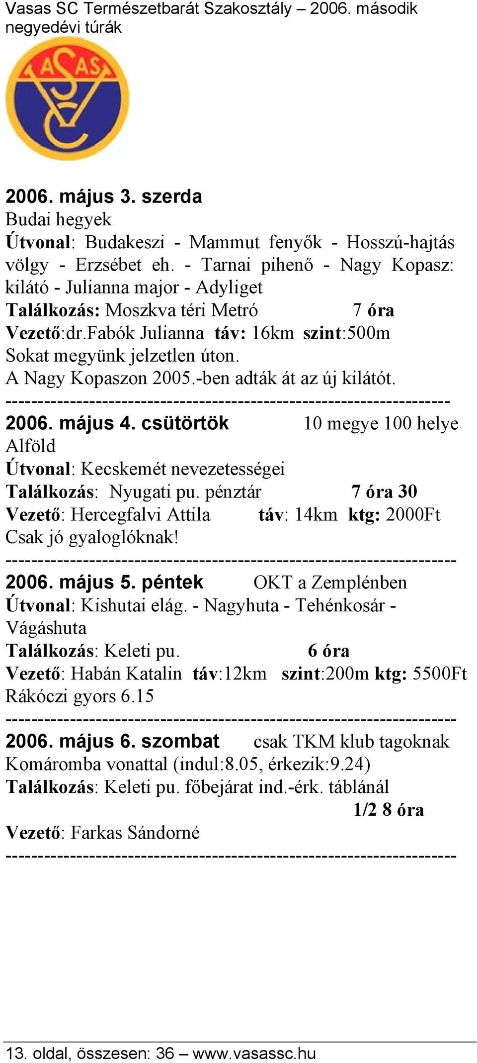 -ben adták át az új kilátót. --------------------------------------------------------------------- 2006. május 4.
