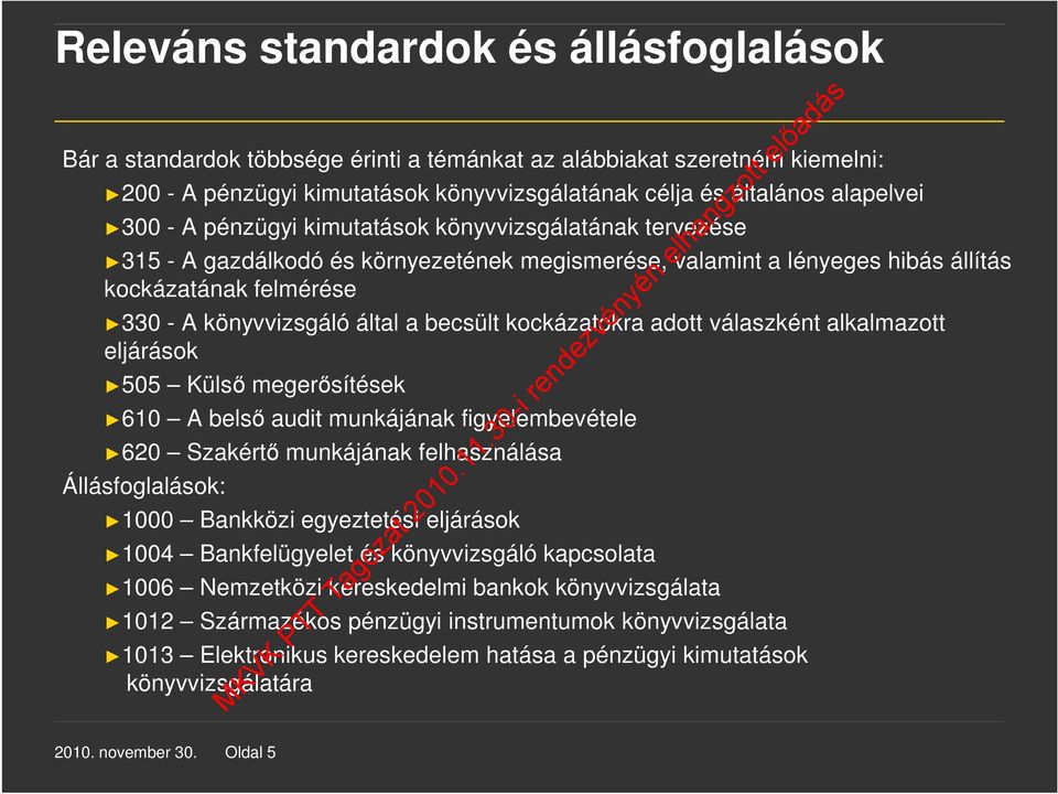 kockázatokra adott válaszként alkalmazott eljárások 505 Külső megerősítések 610 A belső audit munkájának figyelembevétele 620 Szakértő munkájának felhasználása Állásfoglalások: 1000 Bankközi