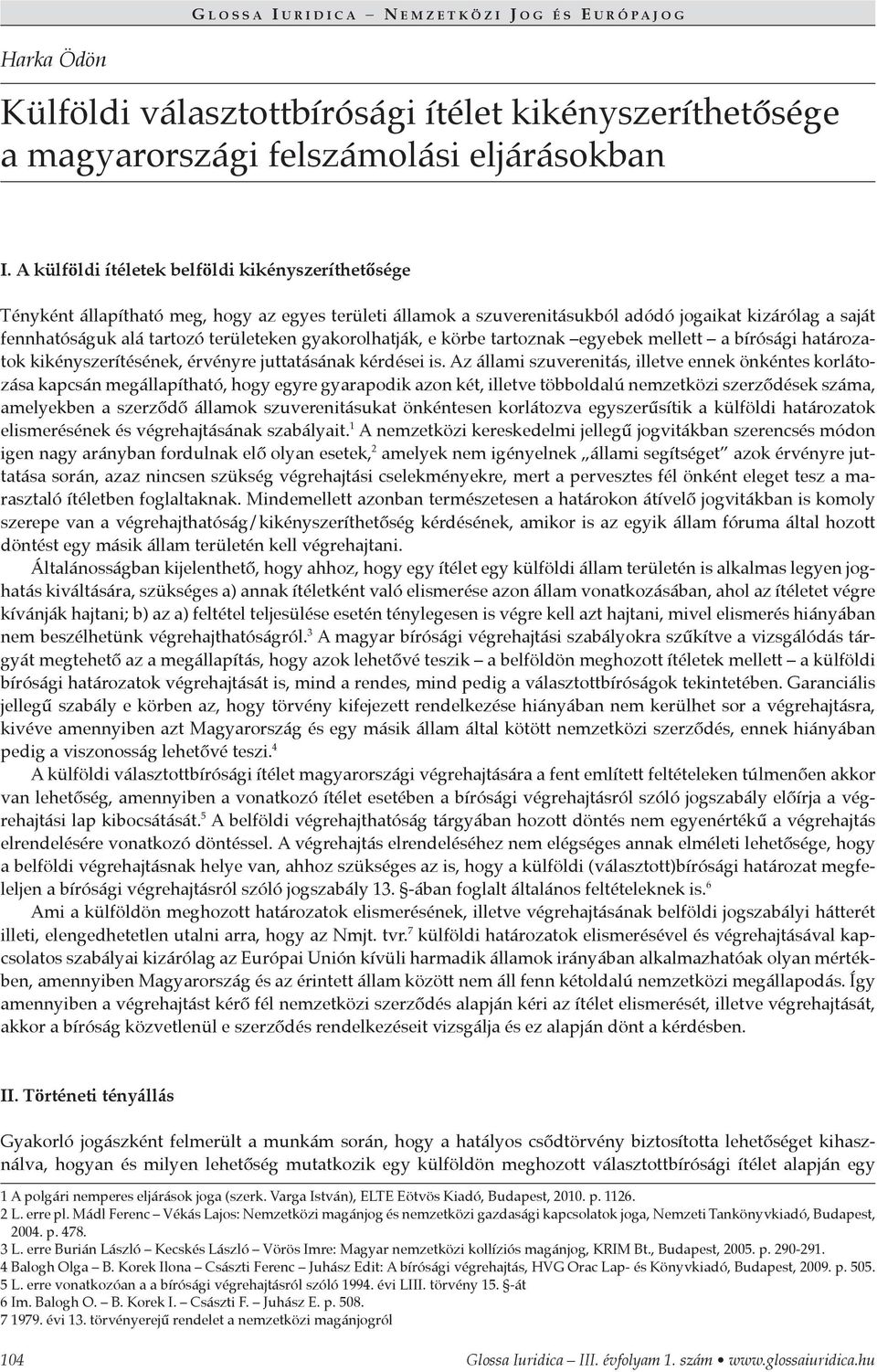 gyakorolhatják, e körbe tartoznak egyebek mellett a bírósági határozatok kikényszerítésének, érvényre juttatásának kérdései is.