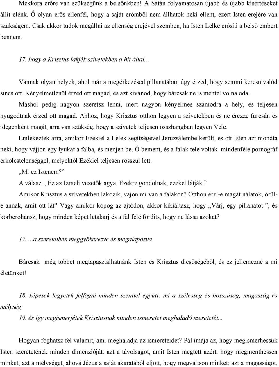Csak akkor tudok megállni az ellenség erejével szemben, ha Isten Lelke erősíti a belső embert bennem. 17. hogy a Krisztus lakjék szívetekben a hit által.