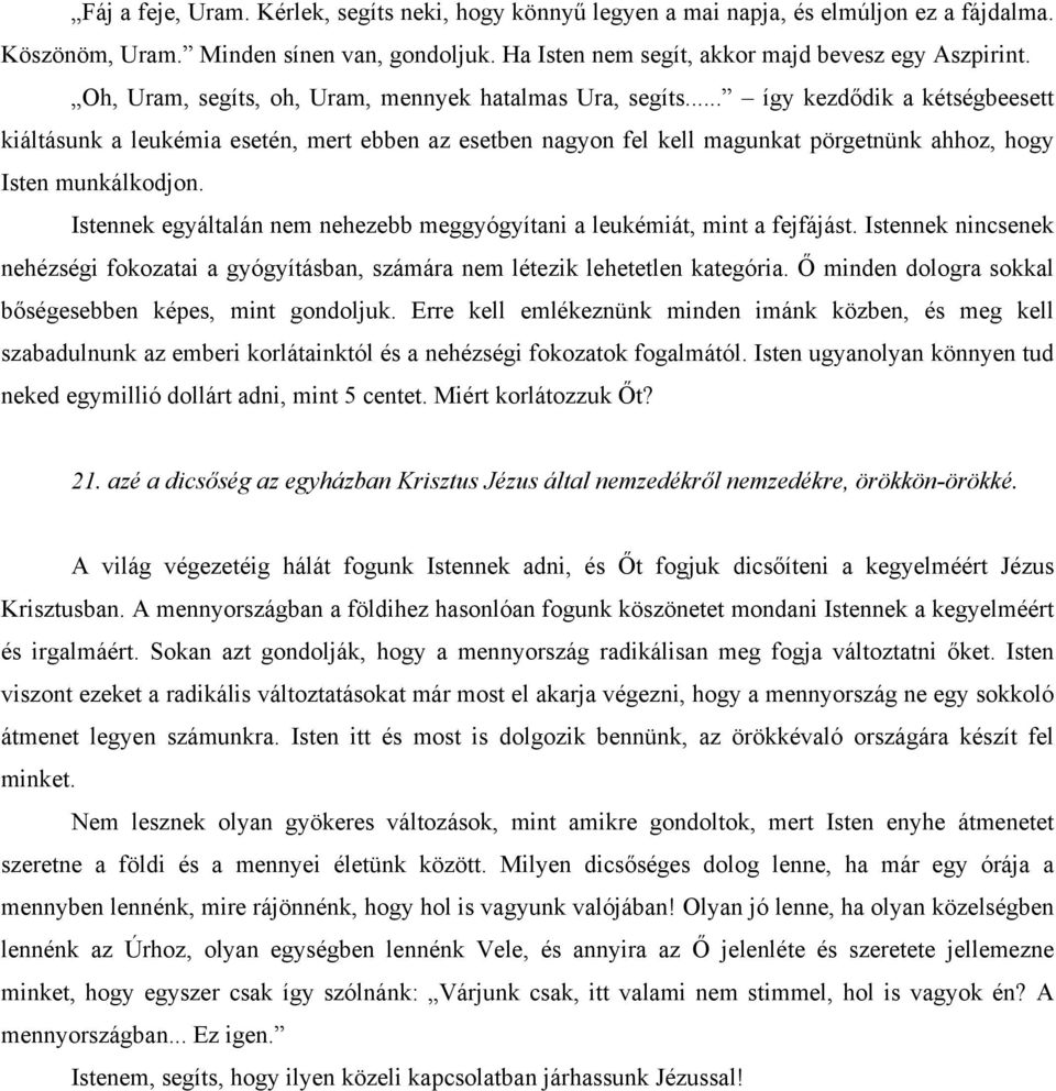 .. így kezdődik a kétségbeesett kiáltásunk a leukémia esetén, mert ebben az esetben nagyon fel kell magunkat pörgetnünk ahhoz, hogy Isten munkálkodjon.