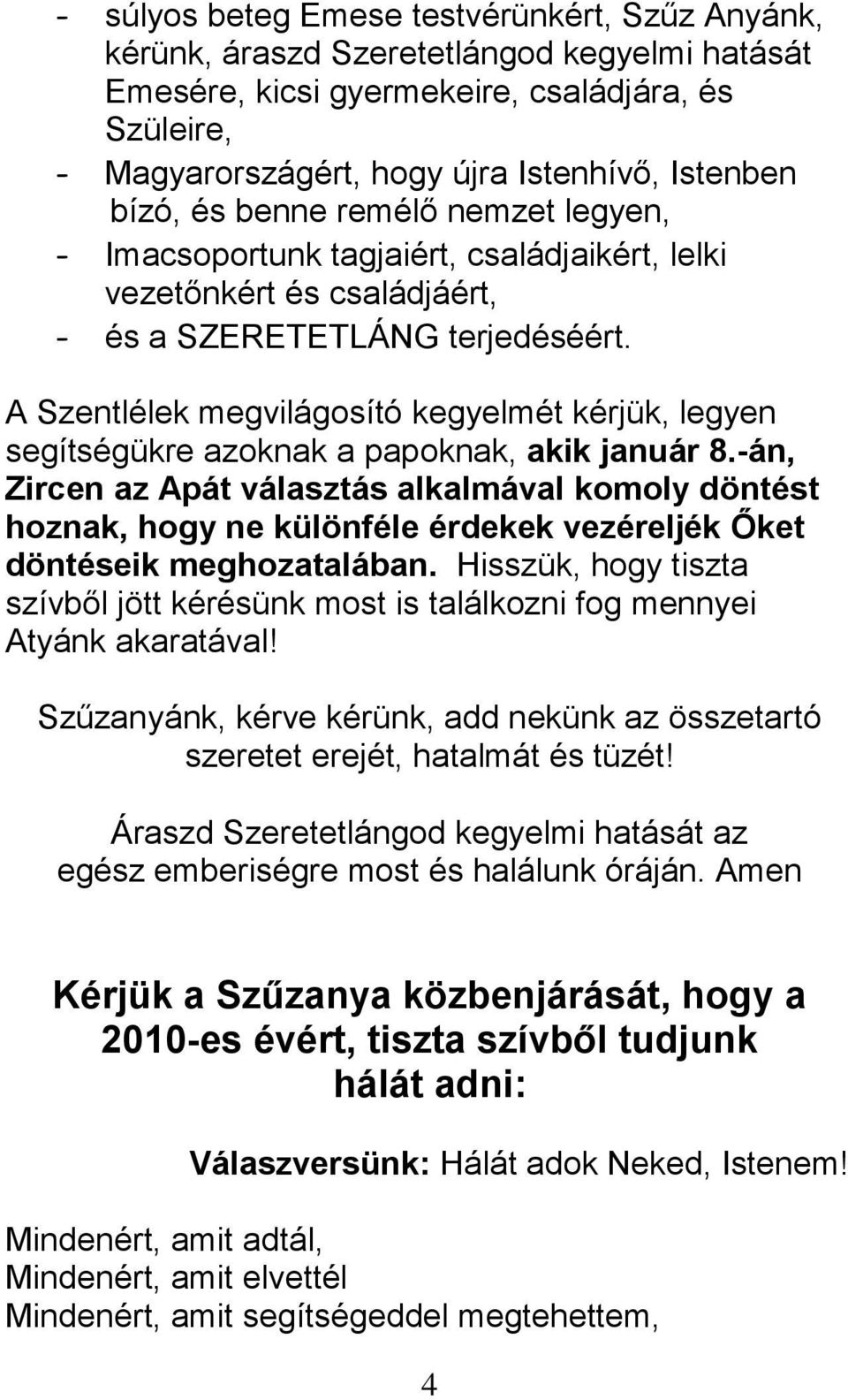 A Szentlélek megvilágosító kegyelmét kérjük, legyen segítségükre azoknak a papoknak, akik január 8.