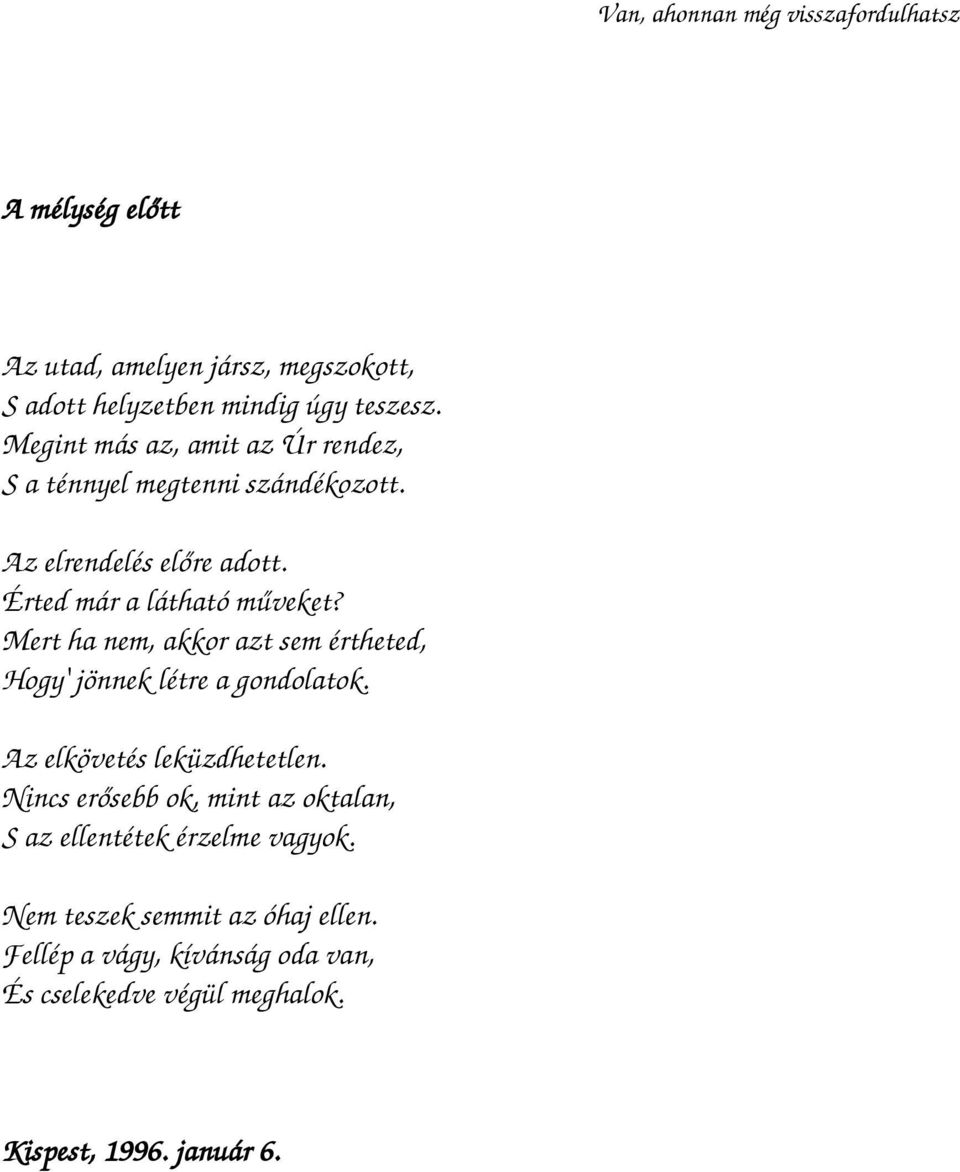 Mert ha nem, akkor azt sem értheted, Hogy' jönnek létre a gondolatok. Az elkövetés leküzdhetetlen.