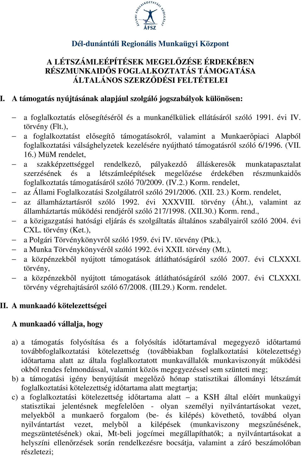 ), a foglalkoztatást elısegítı támogatásokról, valamint a Munkaerıpiaci Alapból foglalkoztatási válsághelyzetek kezelésére nyújtható támogatásról szóló 6/1996. (VII. 16.