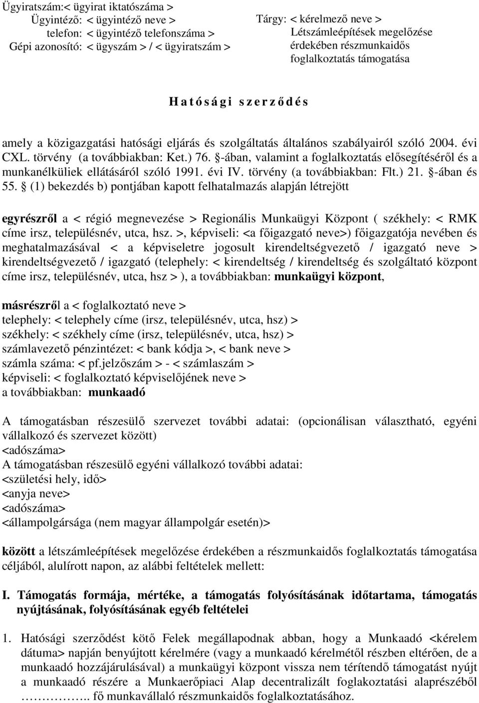 törvény (a továbbiakban: Ket.) 76. -ában, valamint a foglalkoztatás elısegítésérıl és a munkanélküliek ellátásáról szóló 1991. évi IV. törvény (a továbbiakban: Flt.) 21. -ában és 55.