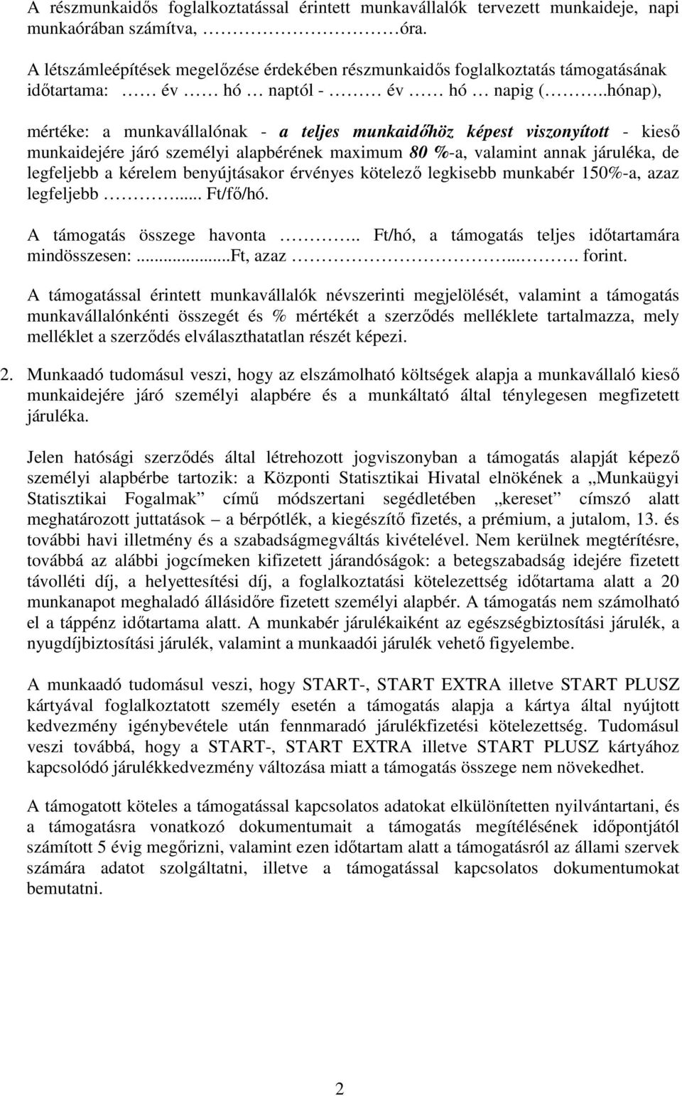 .hónap), mértéke: a munkavállalónak - a teljes munkaidıhöz képest viszonyított - kiesı munkaidejére járó személyi alapbérének maximum 80 %-a, valamint annak járuléka, de legfeljebb a kérelem