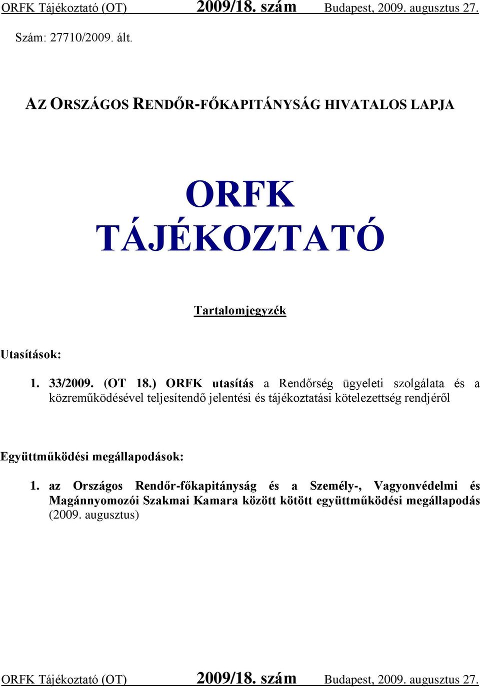 ) ORFK utasítás a Rendőrség ügyeleti szolgálata és a közreműködésével teljesítendő jelentési és tájékoztatási kötelezettség rendjéről