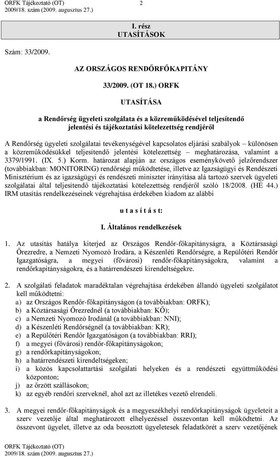 eljárási szabályok különösen a közreműködésükkel teljesítendő jelentési kötelezettség meghatározása, valamint a 3379/1991. (IX. 5.) Korm.