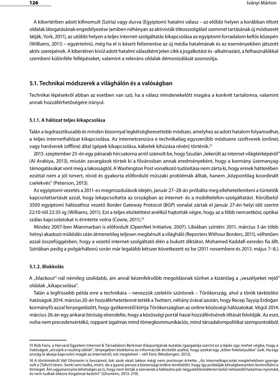 még ha el is késett felismerése az új média hatalmának és az eseményekben játszott aktív szerepének.