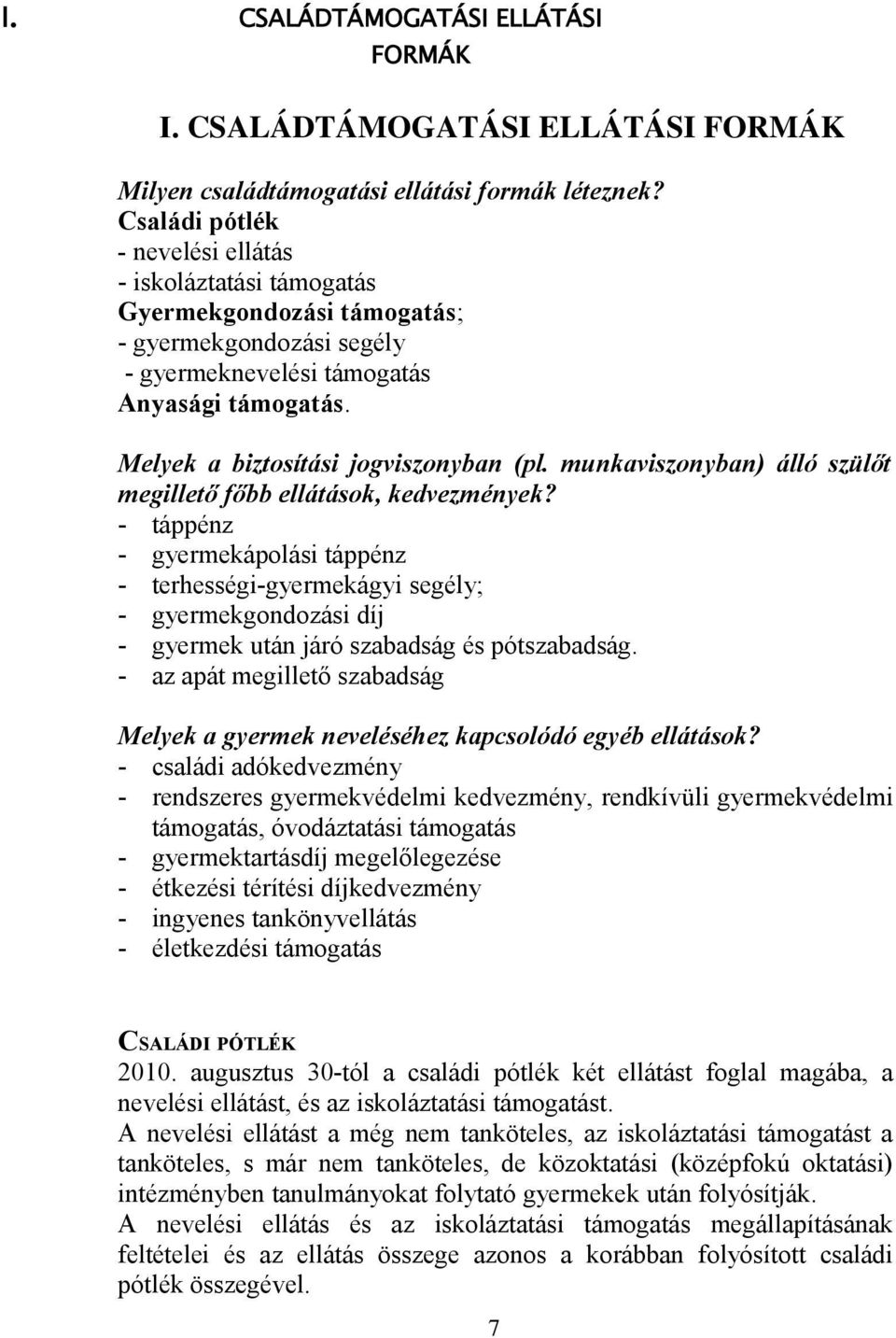 Melyek a biztosítási jogviszonyban (pl. munkaviszonyban) álló szülőt megillető főbb ellátások, kedvezmények?