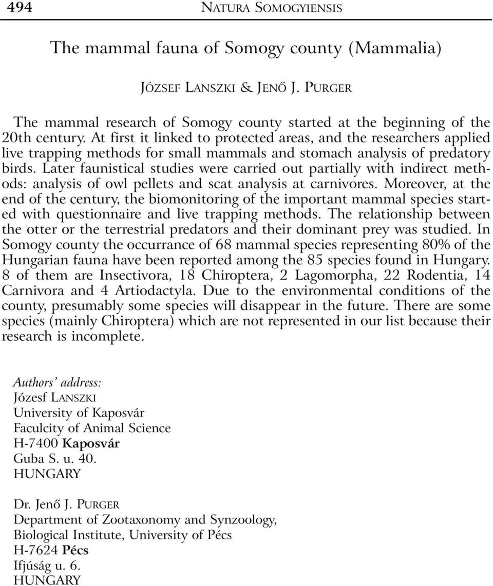 Later faunistical studies were carried out partially with indirect methods: analysis of owl pellets and scat analysis at carnivores.