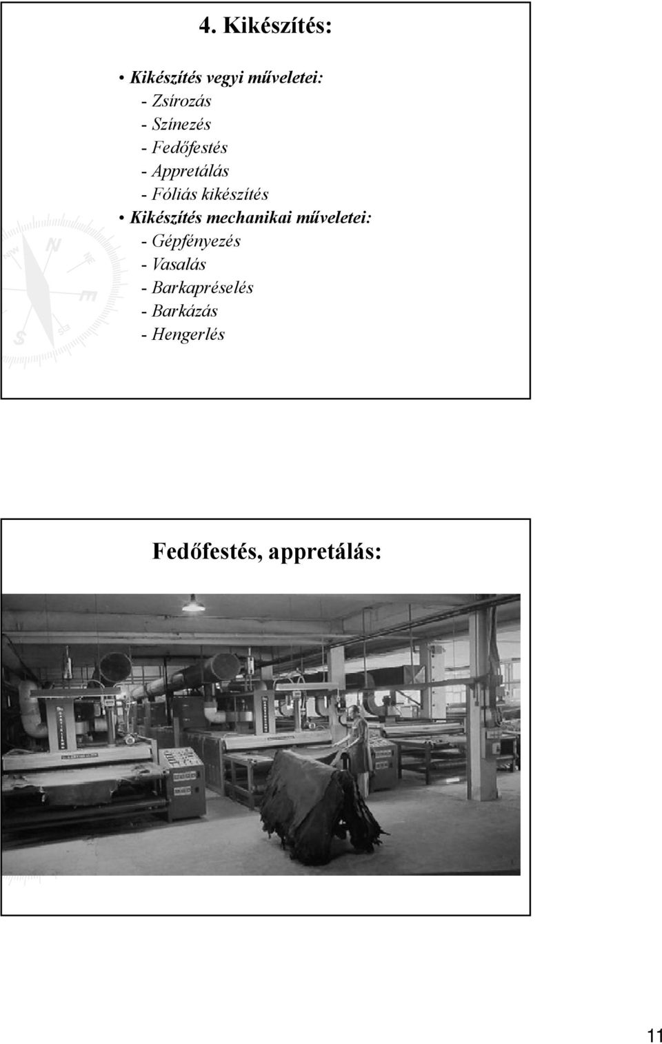 Kikészítés mechanikai műveletei: - Gépfényezés - Vasalás -