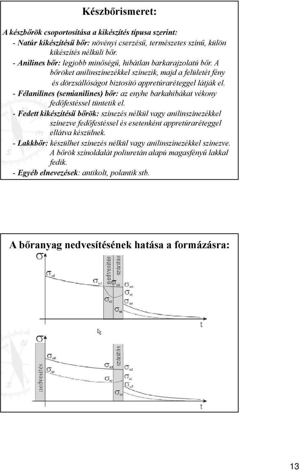 - Félanilines (semianilines) bőr: az enyhe barkahibákat vékony fedőfestéssel tüntetik el.