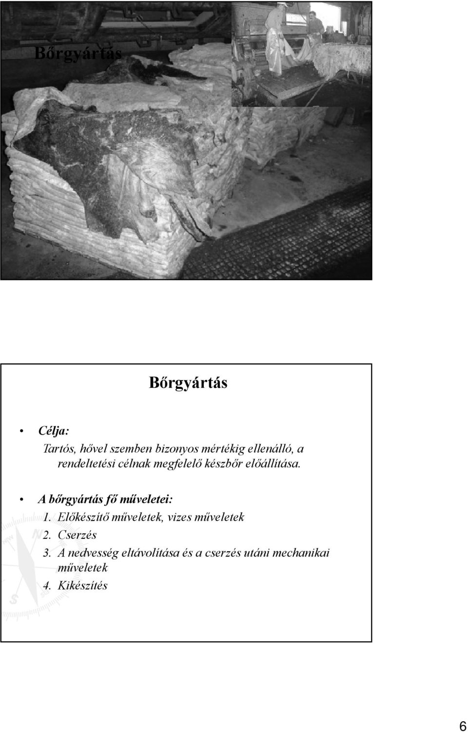 A bőrgyártás fő műveletei: 1. Előkészítő műveletek, vizes műveletek 2.