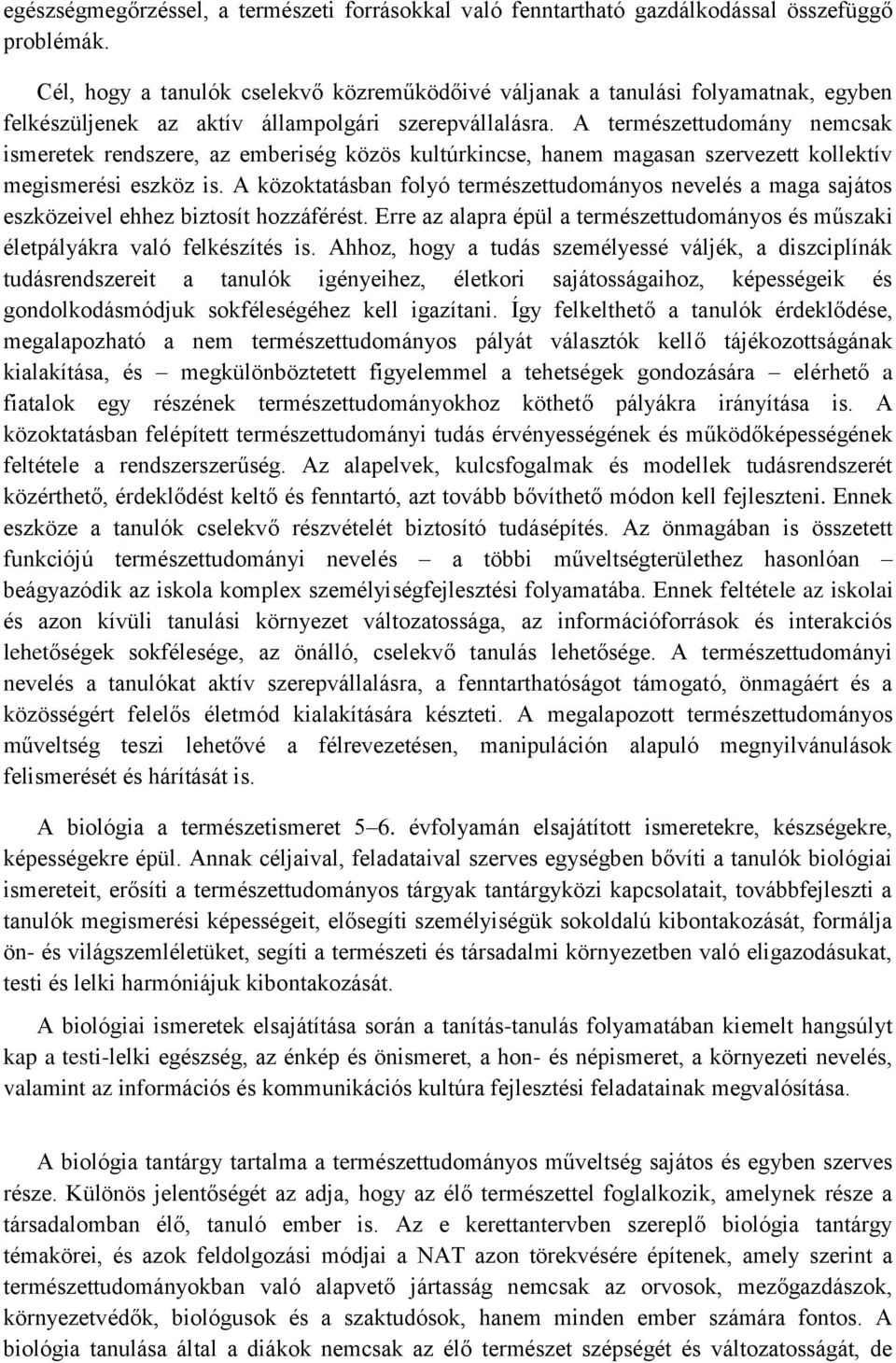 A természettudomány nemcsak ismeretek rendszere, az emberiség közös kultúrkincse, hanem magasan szervezett kollektív megismerési eszköz is.