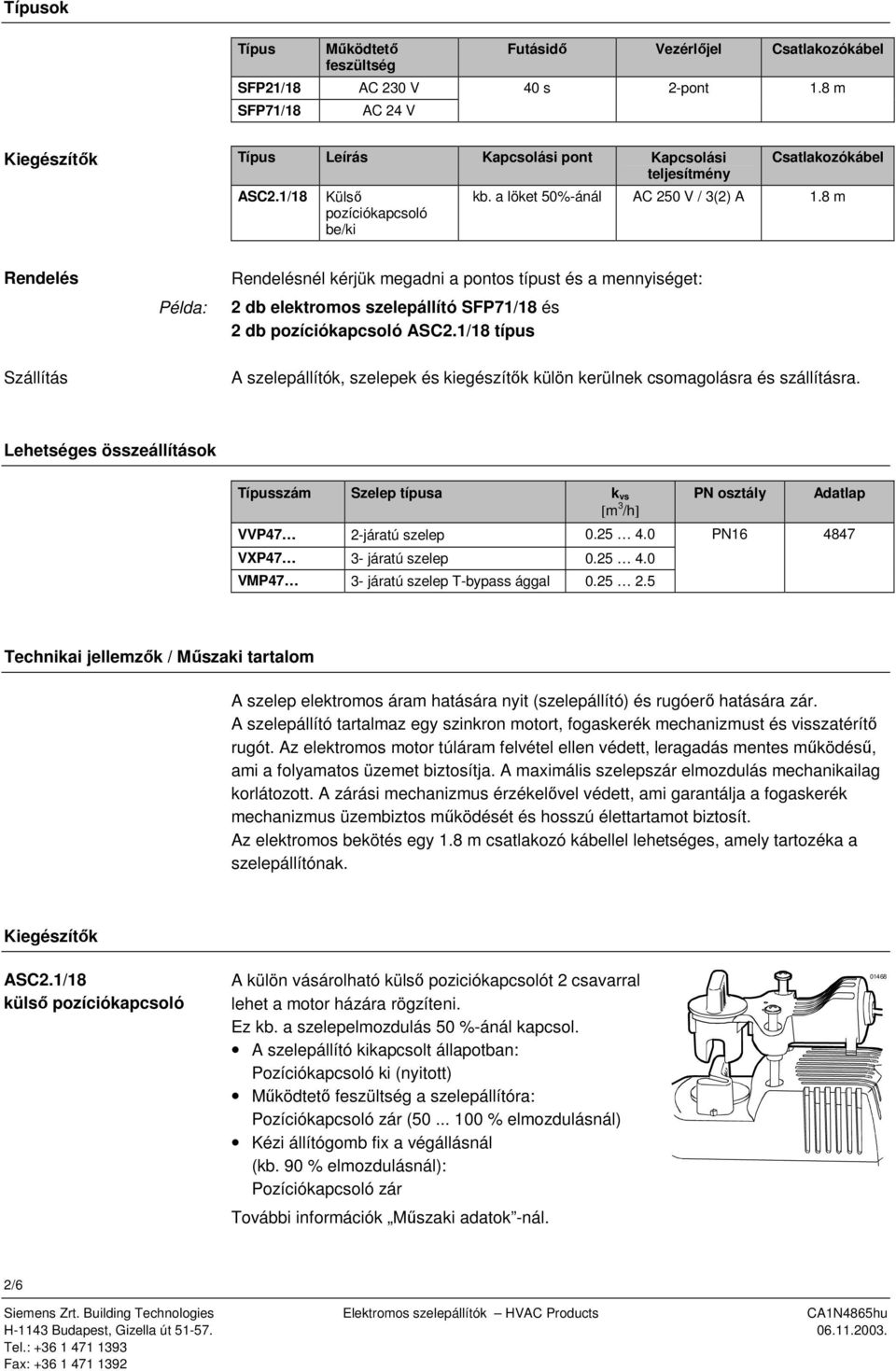 8 m Rendelés Példa: Rendelésnél kérjük megadni a pontos típust és a mennyiséget: 2 db elektromos szelepállító és 2 db pozíciókapcsoló ASC2.