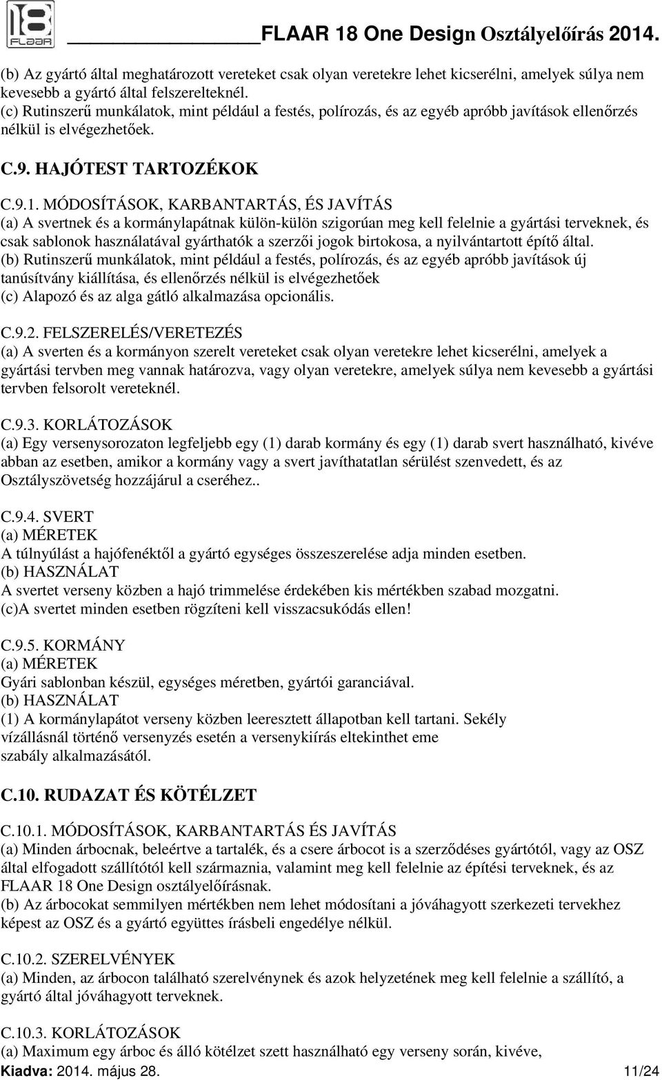 MÓDOSÍTÁSOK, KARBANTARTÁS, ÉS JAVÍTÁS (a) A svertnek és a kormánylapátnak külön-külön szigorúan meg kell felelnie a gyártási terveknek, és csak sablonok használatával gyárthatók a szerzői jogok