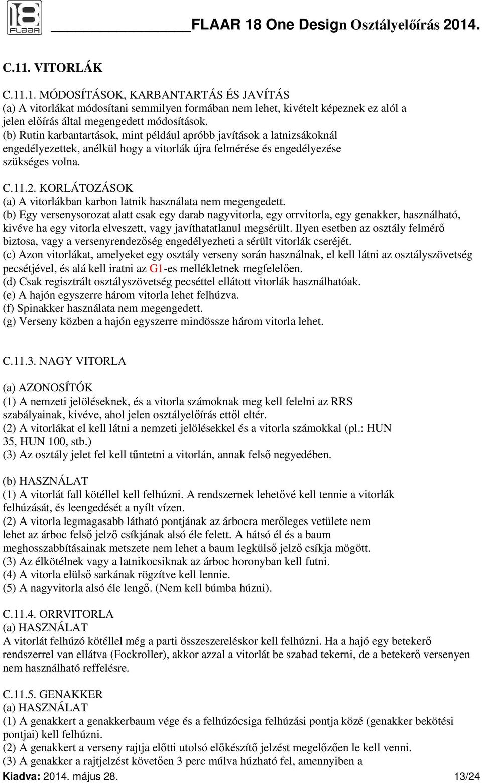 KORLÁTOZÁSOK (a) A vitorlákban karbon latnik használata nem megengedett.