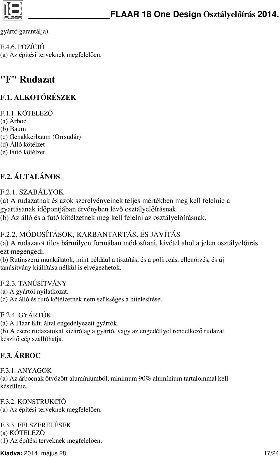 (b) Az álló és a futó kötélzetnek meg kell felelni az osztályelőírásnak. F.2.