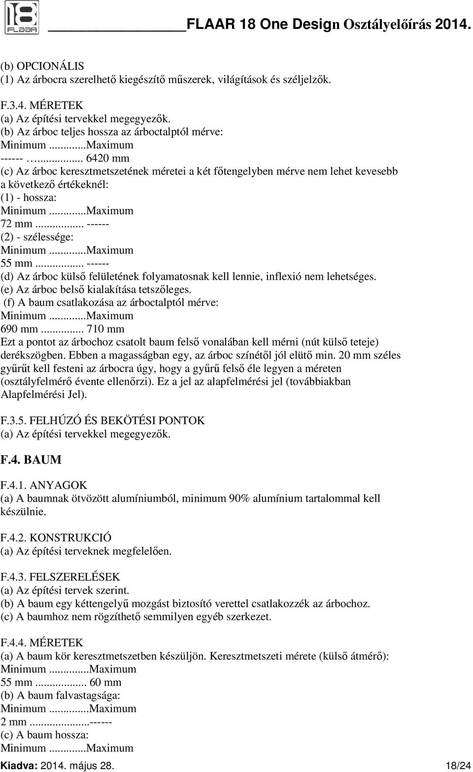 .. ------ (d) Az árboc külső felületének folyamatosnak kell lennie, inflexió nem lehetséges. (e) Az árboc belső kialakítása tetszőleges. (f) A baum csatlakozása az árboctalptól mérve: 690 mm.