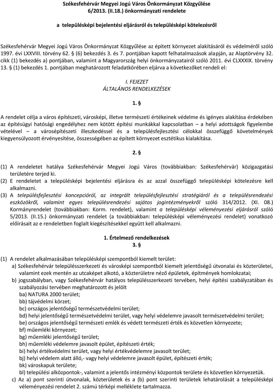 szóló 1997. évi LXXVIII. törvény 62. (6) bekezdés 3. és 7. pontjában kapott felhatalmazások alapján, az Alaptörvény 32.