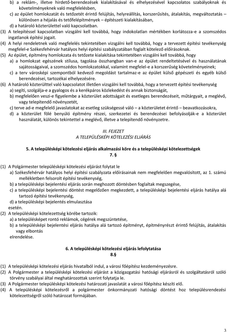 (3) A telepítéssel kapcsolatban vizsgálni kell továbbá, hogy indokolatlan mértékben korlátozza-e a szomszédos ingatlanok építési jogait.