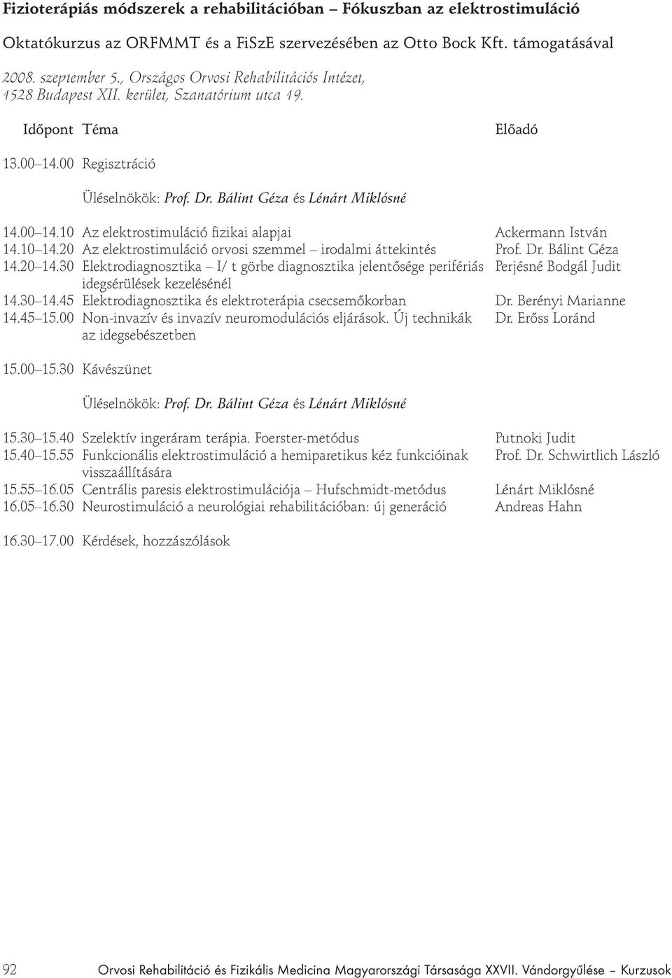 10 14.20 Az elektrostimuláció orvosi szemmel irodalmi áttekintés Prof. Dr. Bálint Géza 14.20 14.
