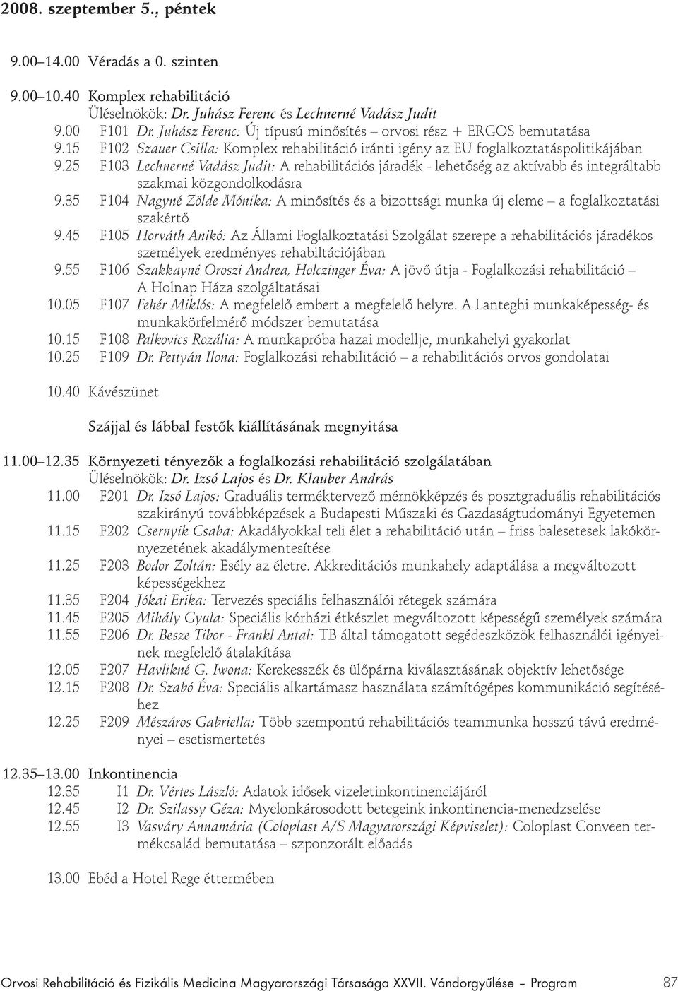 25 F103 Lechnerné Vadász Judit: A rehabilitációs járadék - lehetőség az aktívabb és integráltabb szakmai közgondolkodásra 9.