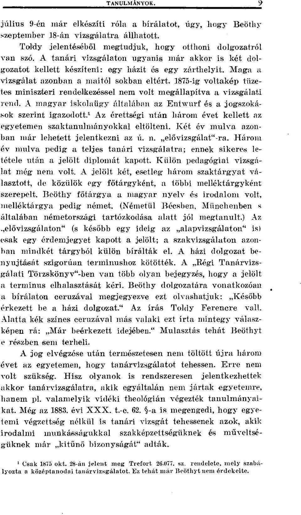 1875-ig voltakép tüzetes miniszteri rendelkezéssel nem volt megállapítva a vizsgálati rend. A magyar iskolaügy általában az Entwurf és a jogszokások szerint igazodott.